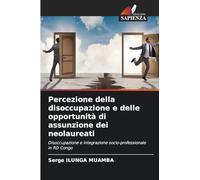 Percezione della disoccupazione e delle opportunità di assunzione dei neolaureati: Disoccupazione e integrazione socio-professionale in RD Congo