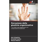 Percezione della giustizia organizzativa: I suoi effetti sugli atteggiamenti e sui comportamenti dei dipendenti