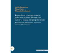 Percezione e atteggiamento delle matricole universitarie verso se stesse e il proprio futuro. Autovalutazione dell'esperienza universitaria e monitoraggio matricole