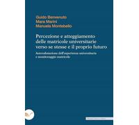 Percezione e atteggiamento delle matricole universitarie verso se stesse e il proprio futuro. Autovalutazione dell'esperienza universitaria e monitoraggio matricole