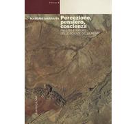 Percezione, pensiero, coscienza. Passato e futuro delle scienze della mente