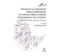 Percezioni e motivazioni nella modellazione simultanea delle condotte nell'impresa e nel consumo. Il contributo dei modelli a equazioni strutturali