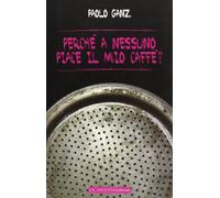 Perché a nessuno piace il mio caffè?