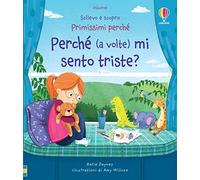 Perché (a volte) mi sento triste? Ediz. a colori