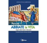 Perché abbiate la vita. Figure della fede in Giovanni. Proposta di lectio divina per gli adulti