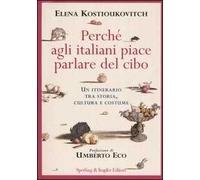 Perché agli italiani piace parlare del cibo. Un itinerario tra storia, cultura e costume