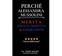 Perchè Alessandra Mussolini: Merita Fiducia, Rispetto E Ammirazione