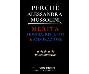 Perchè Alessandra Mussolini: Merita Fiducia, Rispetto E Ammirazione