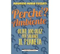 Perché? Ambiente. Oltre 100 quiz per salvare il pianeta