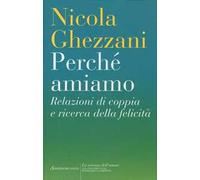 Perché amiamo. Relazioni di coppia e ricerca della felicità