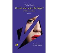 Perché amo solo chi fugge?