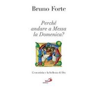 Perché andare a messa la domenica? L'eucaristia e la bellezza di Dio