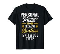 perché Badass Non è Un Personal Trainer per Il Titolo di Lavoro Maglietta