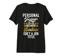 perché Badass Non è Un Personal Trainer per Il Titolo di Lavoro Maglietta Premium