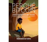 Perché Bitcoin: l'evoluzione etica del denaro: Dove i soldi non si sciolgono