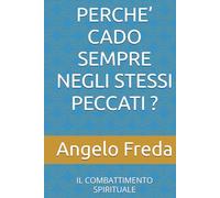 PERCHE’ CADO SEMPRE NEGLI STESSI PECCATI ?: IL COMBATTIMENTO SPIRITUALE