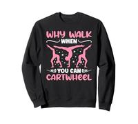 perché Camminare Quando puoi Cartwheel - Ragazze Divertenti Felpa