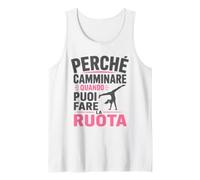 perché Camminare Quando puoi Fare la Ruota Canotta
