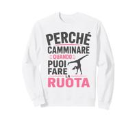perché Camminare Quando puoi Fare la Ruota Felpa
