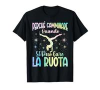 Perché Camminare Quando Puoi Fare La Ruota Ginnastica Maglietta
