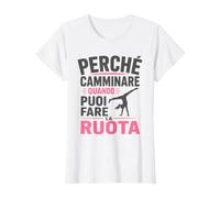 perché Camminare Quando puoi Fare la Ruota Maglietta