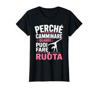 perché Camminare Quando puoi Fare la Ruota Maglietta