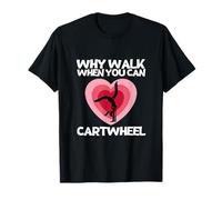 perché Camminare Quando puoi Ginnastica della Ragazza della ginnasta di Cartwheel Maglietta