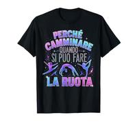 perché Camminare Quando Si può Fare La Ruota Divertente Maglietta