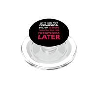 Perché chiedere il permesso ora quando puoi chiedere perdono PopSockets PopGrip per MagSafe