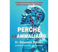 Perché ci ammaliamo. L'epidemia nascosta dietro alle principali malattie croniche e come combatterla