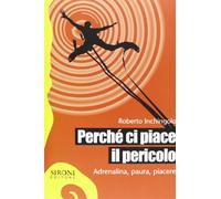 Perché ci piace il pericolo. Adrenalina, paura, piacere