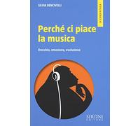Perché ci piace la musica. Orecchio, emozione, evoluzione