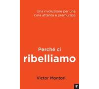 Perché ci ribelliamo. Una rivoluzione per una cura attenta e premurosa