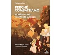 Libri Guillaume Faye - Perche Combattiamo. Manifesto Della Resistenza Europea