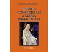 Perché consacrarsi a Maria Immacolata