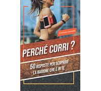 Perché corri ?: 50 risposte per scoprire la ragione che è in te