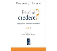 Perché credere? 50 risposte sul senso della vita. Vol. 1