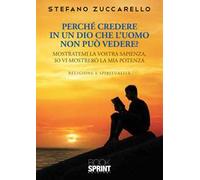 Perché credere in un Dio che l’uomo non può vedere?