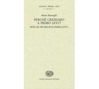 Perché crediamo a Primo Levi?-Why do we believe Primo Levi? Ediz. bilingue