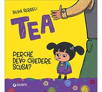 Perché devo chiedere scusa? Tea. Ediz. a colori