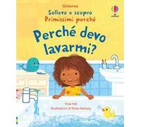 Sollevo e scopro - Primissimi perché: Perché devo lavarmi? – Ediz. illustrata