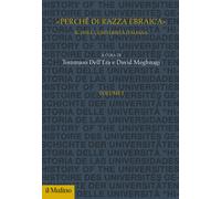 «Perché di razza ebraica». Il 1938 e l'università italiana. Vol. 1 - Dell'...