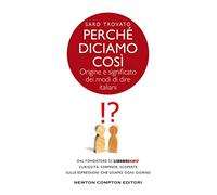 Perché diciamo così. Origine e significato dei modi di dire italiani