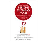 Perché diciamo così. Origine e significato dei modi di dire italiani