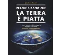 Perché dicono che la terra è piatta. Il nuovo fenomeno dei terrapiattisti spiegato in 20 punti