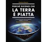 Perché dicono che la terra è piatta. Il nuovo fenomeno dei terrapiattisti spiegato in 20 punti