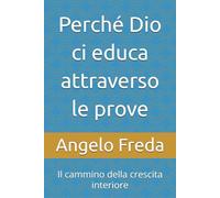 Perché Dio ci educa attraverso le prove: Il cammino della crescita interiore