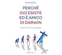 Perché Dio Esiste Ed è Amico Di Darwin. 8 Lezioni Di «Fantateologia» - - 2024