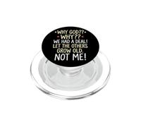 Perché Dio Perché abbiamo avuto un accordo Lascia che gli altri invecchiassero, non me PopSockets PopGrip per MagSafe