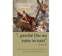 «Perché Dio sia tutto in tutti» (1 Cor 15, 28). Corpo mistico e unità del creato nel pensiero di Émile Mersch s.j.